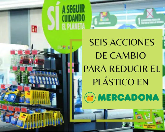 «Seis acciones de cambio» para reducir el plástico en Mercadona